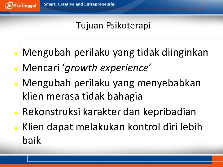 Tujuan Psikoterapi Mengubah perilaku yang tidak diinginkan Mencari ‘growth experience’ Mengubah perilaku yang menyebabkan