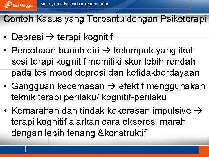 Contoh Kasus yang Terbantu dengan Psikoterapi • Depresi terapi kognitif • Percobaan bunuh diri