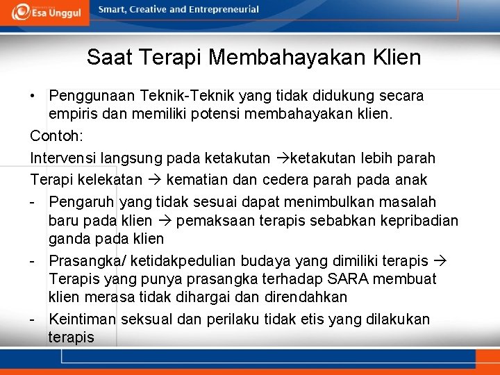 Saat Terapi Membahayakan Klien • Penggunaan Teknik-Teknik yang tidak didukung secara empiris dan memiliki
