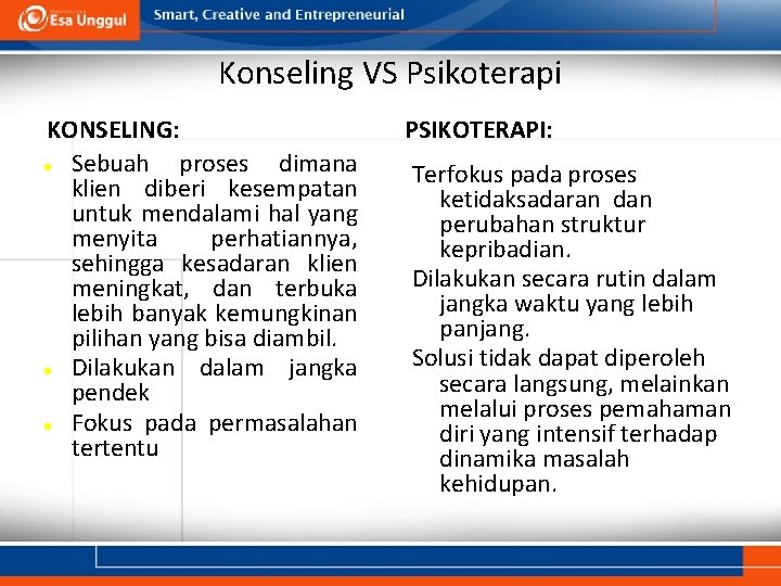 Konseling VS Psikoterapi KONSELING: Sebuah proses dimana klien diberi kesempatan untuk mendalami hal yang