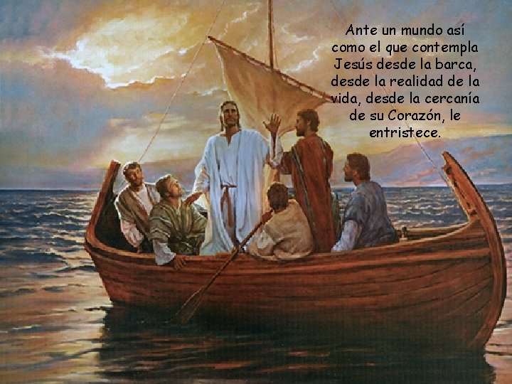 Ante un mundo así como el que contempla Jesús desde la barca, desde la