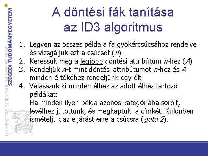 A döntési fák tanítása az ID 3 algoritmus 1. Legyen az összes példa a