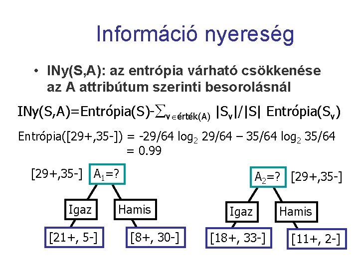 Információ nyereség • INy(S, A): az entrópia várható csökkenése az A attribútum szerinti besorolásnál