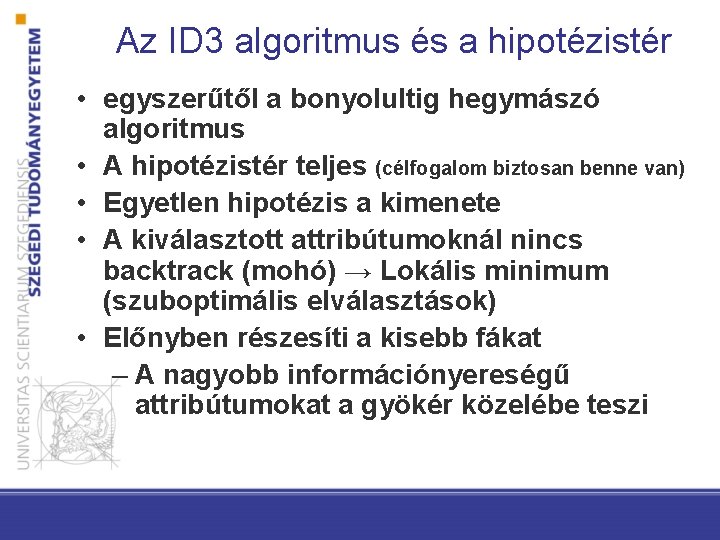 Az ID 3 algoritmus és a hipotézistér • egyszerűtől a bonyolultig hegymászó algoritmus •