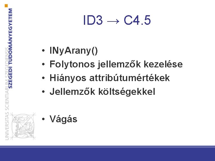 ID 3 → C 4. 5 • • INy. Arany() Folytonos jellemzők kezelése Hiányos