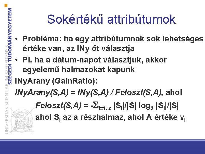 Sokértékű attribútumok • Probléma: ha egy attribútumnak sok lehetséges értéke van, az INy őt