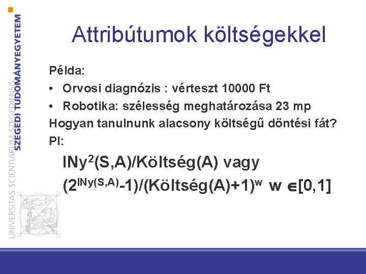 Attribútumok költségekkel Példa: • Orvosi diagnózis : vérteszt 10000 Ft • Robotika: szélesség meghatározása