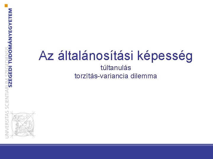Az általánosítási képesség túltanulás torzítás-variancia dilemma 