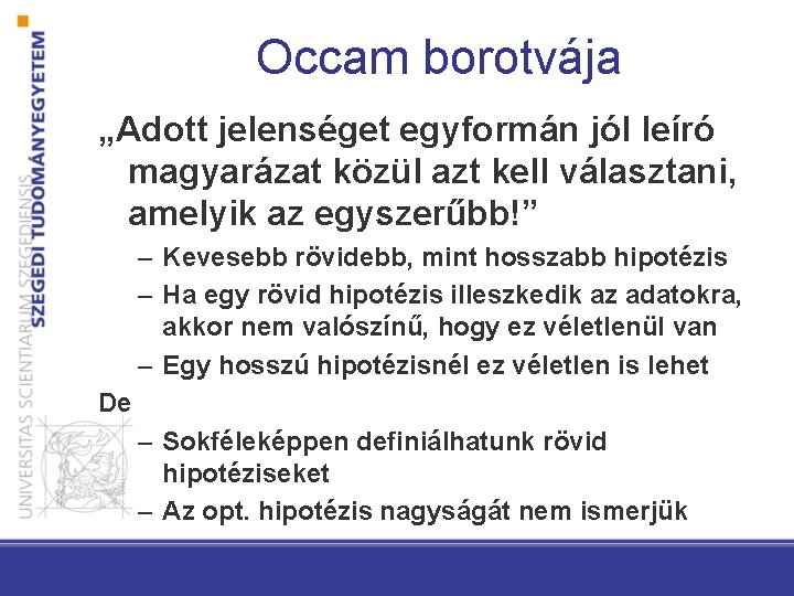 Occam borotvája „Adott jelenséget egyformán jól leíró magyarázat közül azt kell választani, amelyik az