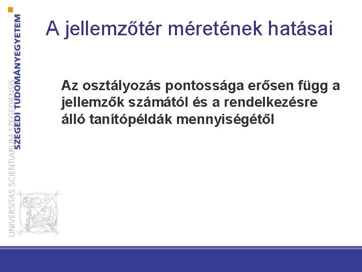 A jellemzőtér méretének hatásai Az osztályozás pontossága erősen függ a jellemzők számától és a