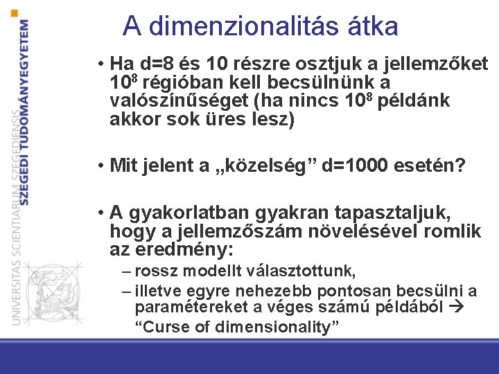 A dimenzionalitás átka • Ha d=8 és 10 részre osztjuk a jellemzőket 108 régióban