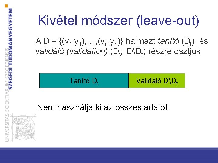 Kivétel módszer (leave-out) A D = {(v 1, y 1), …, (vn, yn)} halmazt