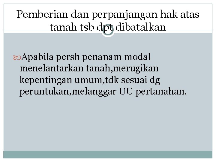 Pemberian dan perpanjangan hak atas tanah tsb dpt dibatalkan Apabila persh penanam modal menelantarkan