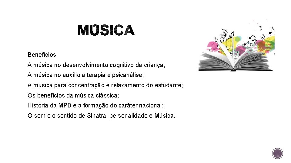 Benefícios: A música no desenvolvimento cognitivo da criança; A música no auxílio à terapia