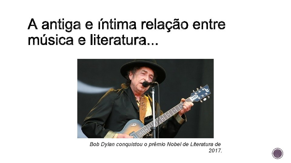 Bob Dylan conquistou o prêmio Nobel de Literatura de 2017. 