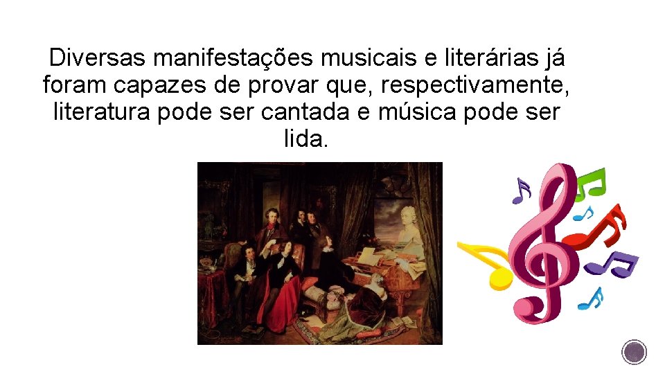 Diversas manifestações musicais e literárias já foram capazes de provar que, respectivamente, literatura pode