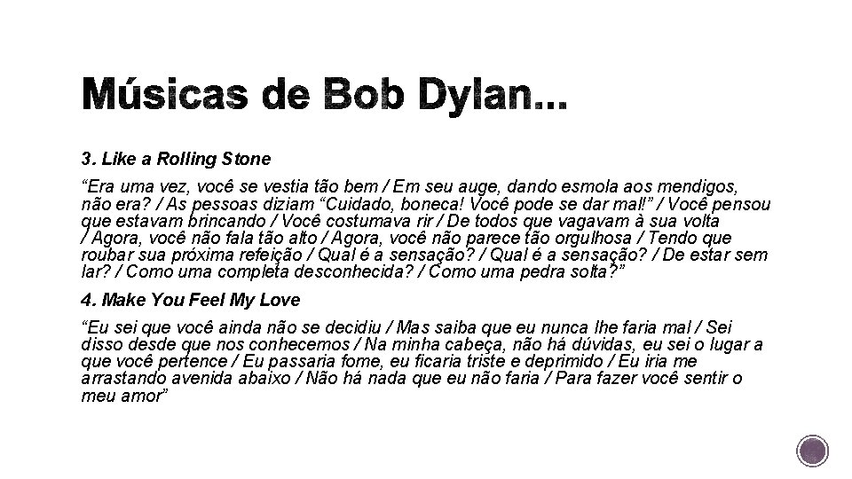 3. Like a Rolling Stone “Era uma vez, você se vestia tão bem /