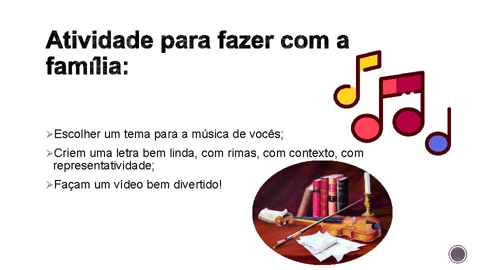 ØEscolher um tema para a música de vocês; ØCriem uma letra bem linda, com