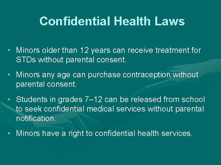 Confidential Health Laws • Minors older than 12 years can receive treatment for STDs