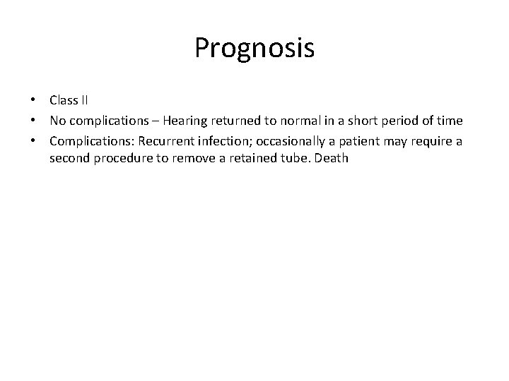 Prognosis • Class II • No complications – Hearing returned to normal in a