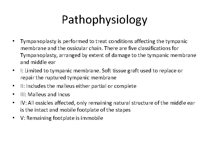 Pathophysiology • Tympanoplasty is performed to treat conditions affecting the tympanic membrane and the