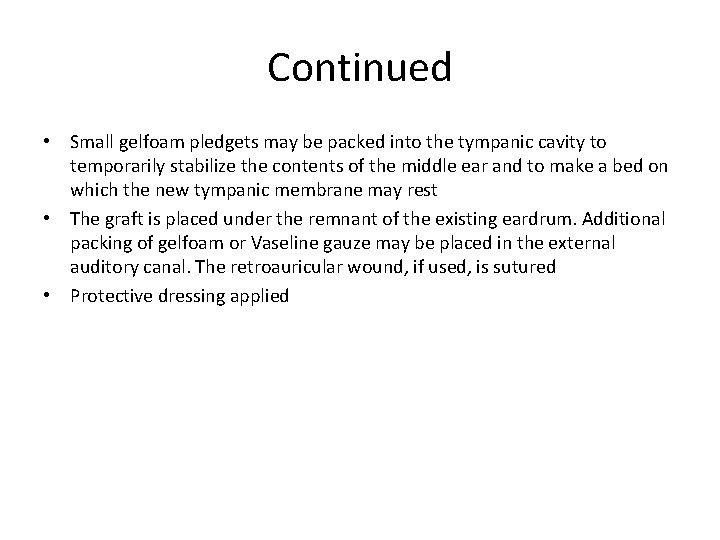 Continued • Small gelfoam pledgets may be packed into the tympanic cavity to temporarily