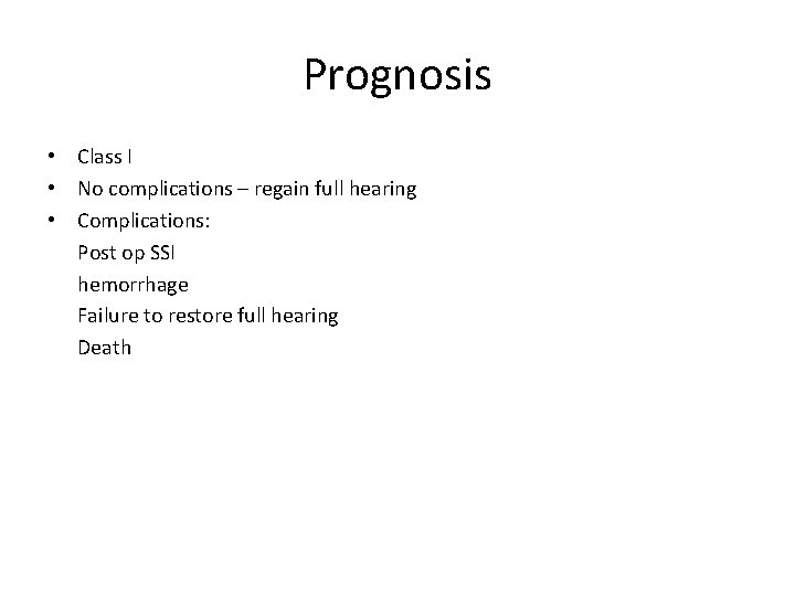 Prognosis • Class I • No complications – regain full hearing • Complications: Post