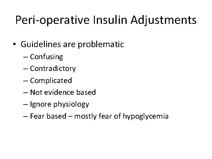 Peri-operative Insulin Adjustments • Guidelines are problematic – Confusing – Contradictory – Complicated –