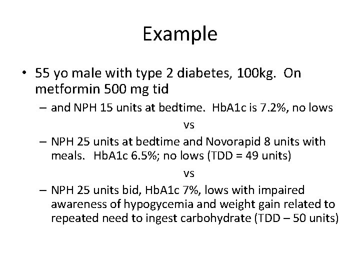 Example • 55 yo male with type 2 diabetes, 100 kg. On metformin 500