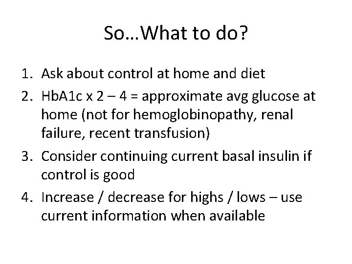So…What to do? 1. Ask about control at home and diet 2. Hb. A