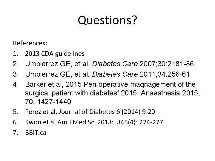 Questions? References: 1. 2013 CDA guidelines 2. Umpierrez GE, et al. Diabetes Care 2007;
