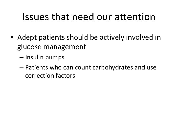 Issues that need our attention • Adept patients should be actively involved in glucose