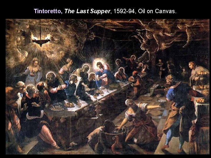 Tintoretto, The Last Supper, 1592 -94, Oil on Canvas. 