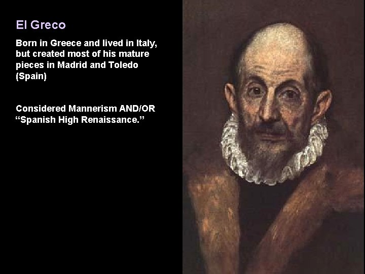 El Greco Born in Greece and lived in Italy, but created most of his