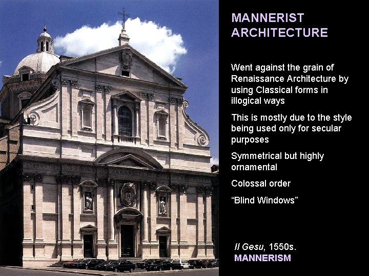 MANNERIST ARCHITECTURE Went against the grain of Renaissance Architecture by using Classical forms in