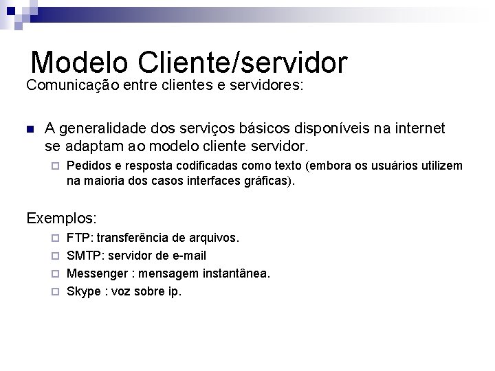 Modelo Cliente/servidor Comunicação entre clientes e servidores: n A generalidade dos serviços básicos disponíveis