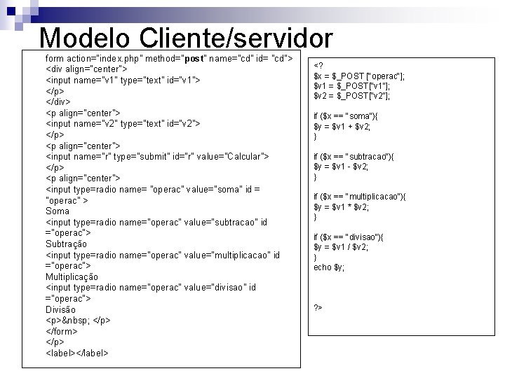 Modelo Cliente/servidor form action="index. php" method="post" name="cd" id= "cd"> <div align="center"> <input name="v 1"