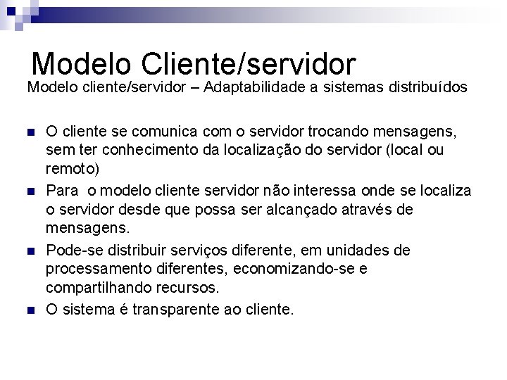 Modelo Cliente/servidor Modelo cliente/servidor – Adaptabilidade a sistemas distribuídos n n O cliente se