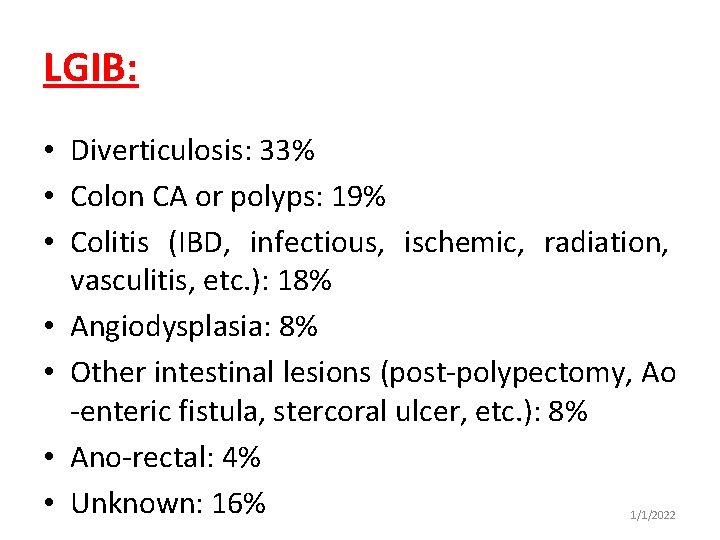 LGIB: • Diverticulosis: 33% • Colon CA or polyps: 19% • Colitis (IBD, infectious,
