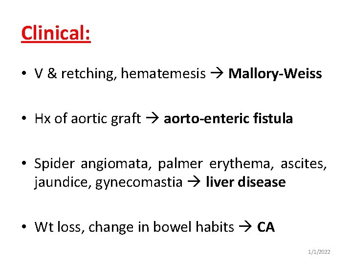 Clinical: • V & retching, hematemesis Mallory-Weiss • Hx of aortic graft aorto-enteric fistula