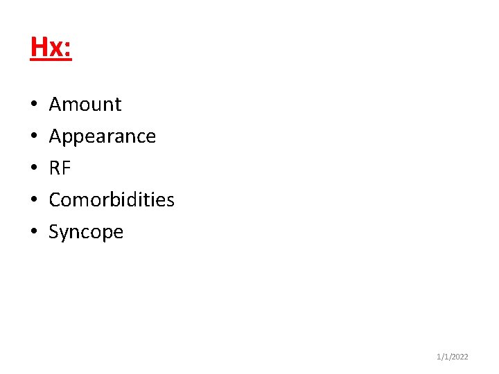 Hx: • • • Amount Appearance RF Comorbidities Syncope 1/1/2022 