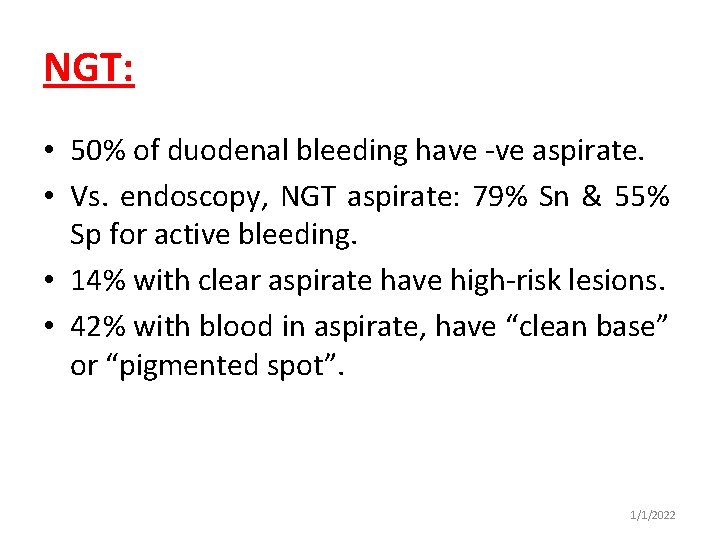 NGT: • 50% of duodenal bleeding have -ve aspirate. • Vs. endoscopy, NGT aspirate: