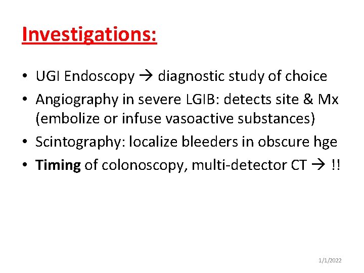 Investigations: • UGI Endoscopy diagnostic study of choice • Angiography in severe LGIB: detects
