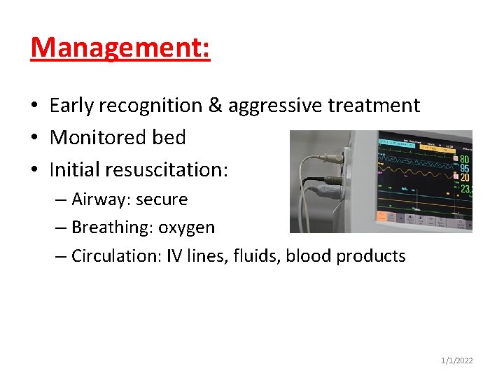 Management: • Early recognition & aggressive treatment • Monitored bed • Initial resuscitation: –