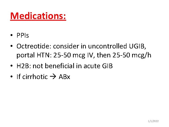 Medications: • PPIs • Octreotide: consider in uncontrolled UGIB, portal HTN: 25 -50 mcg