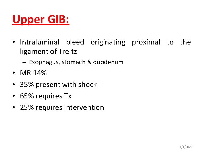 Upper GIB: • Intraluminal bleed originating proximal to the ligament of Treitz – Esophagus,