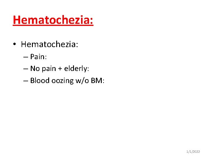 Hematochezia: • Hematochezia: – Pain: – No pain + elderly: – Blood oozing w/o