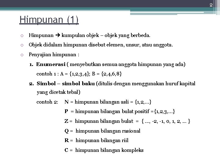 2 Himpunan (1) o Himpunan kumpulan objek – objek yang berbeda. o Objek didalam