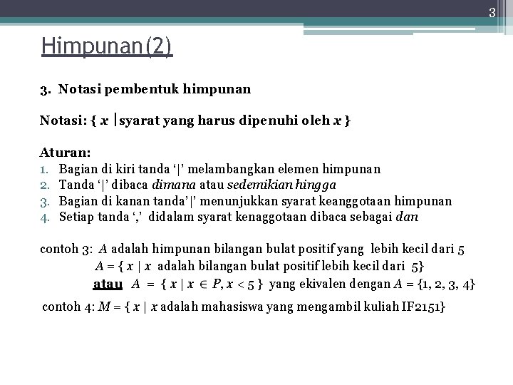 3 Himpunan(2) 3. Notasi pembentuk himpunan Notasi: { x syarat yang harus dipenuhi oleh
