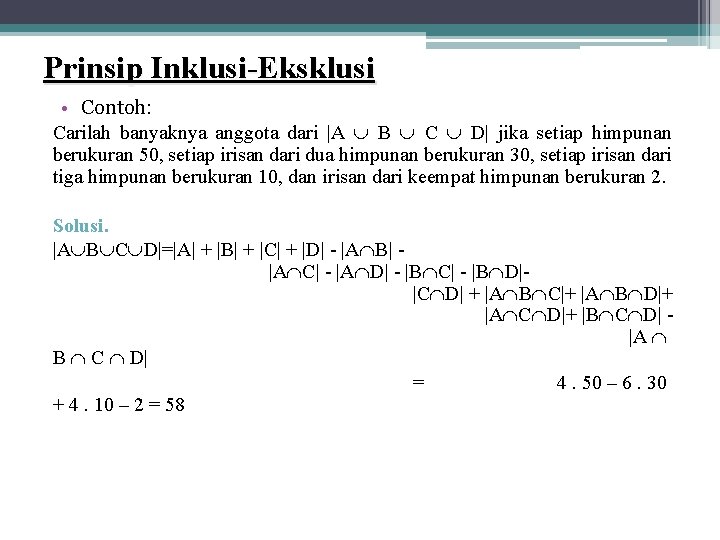 Prinsip Inklusi-Eksklusi • Contoh: Carilah banyaknya anggota dari |A B C D| jika setiap